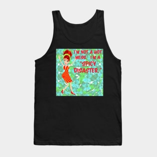 I'm not a hot mess.  I'm a "spicy disaster." Tank Top